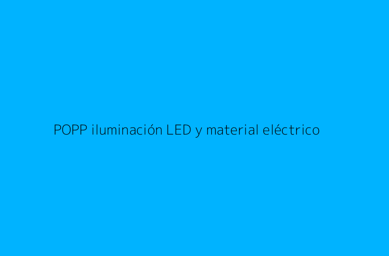 POPP iluminación LED y material eléctrico